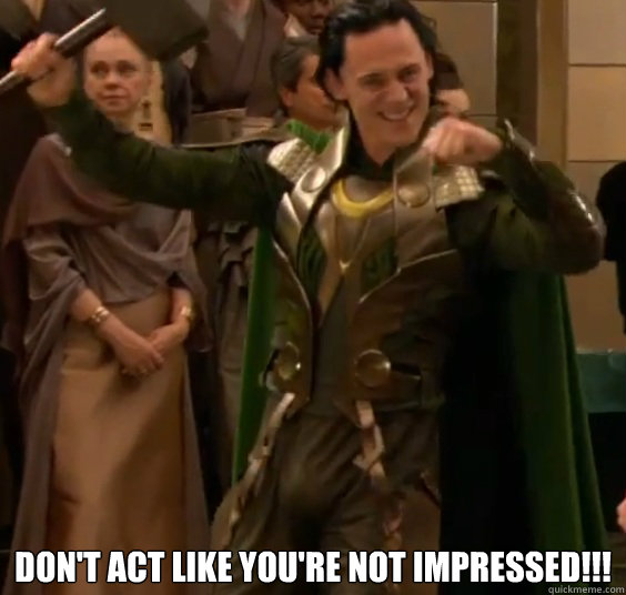  DON'T ACT LIKE YOU'RE NOT IMPRESSED!!!  Loki Bulge - dont act like youre not impressed