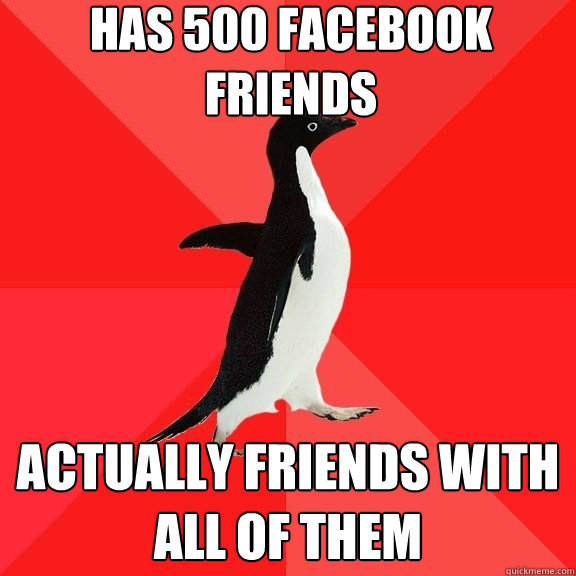 Has 500 facebook friends actually friends with all of them  Socially Awesome Penguin