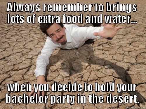 From a Dry Run to a Slow Crawl - ALWAYS REMEMBER TO BRINGS LOTS OF EXTRA FOOD AND WATER... WHEN YOU DECIDE TO HOLD YOUR BACHELOR PARTY IN THE DESERT. Misc