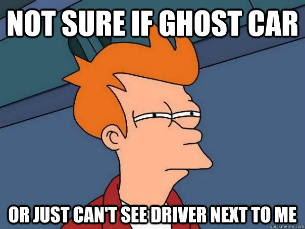 Not sure if ghost car Or Just can't see driver next to me  Futurama Fry