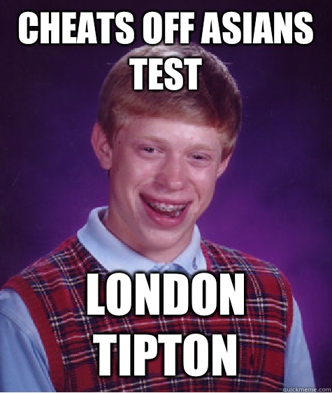 Cheats Off asians Test London Tipton  Bad Luck Brian