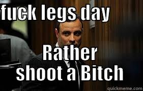 FUCK LEGS DAY                  RATHER SHOOT A BITCH Misc