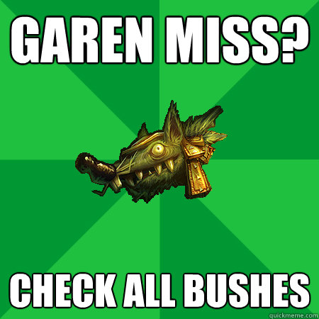 Garen miss? Check all bushes - Garen miss? Check all bushes  Bad LoL Player