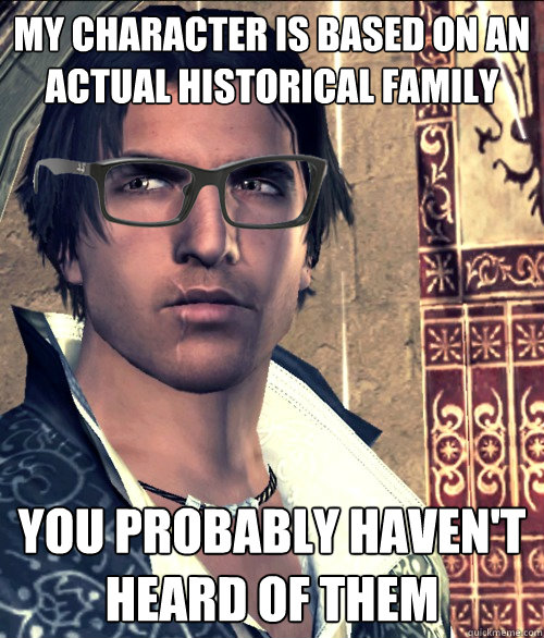 My character is based on an actual historical family You probably haven't heard of them  