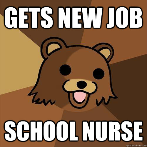 gets new job school nurse - gets new job school nurse  Pedobear