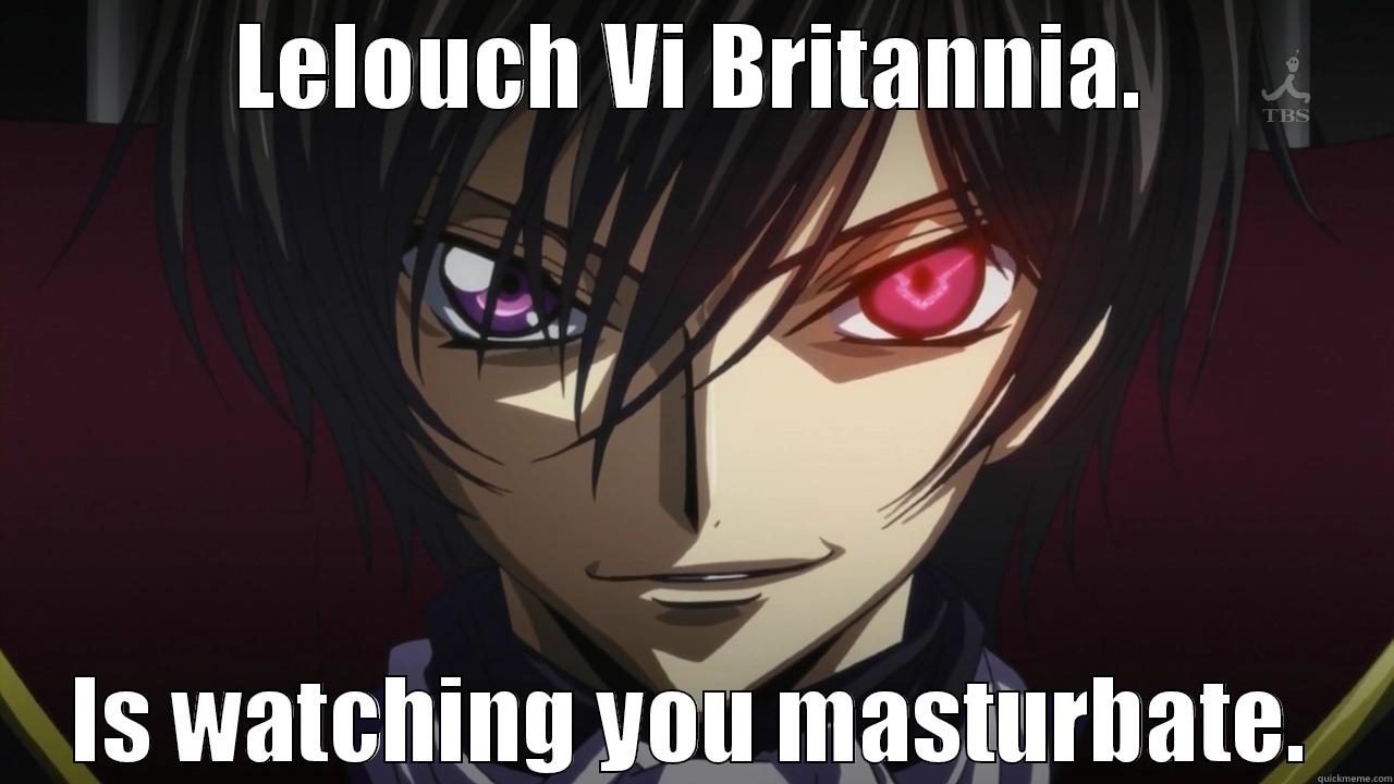 LELOUCH VI BRITANNIA. IS WATCHING YOU MASTURBATE. Misc