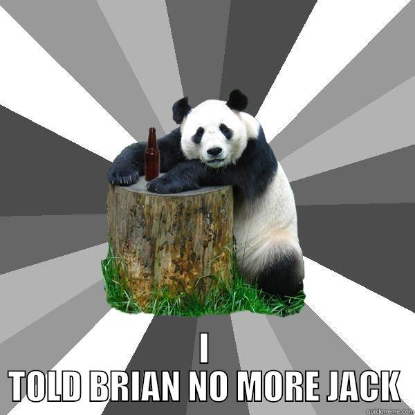  I TOLD BRIAN NO MORE JACK Pickup-Line Panda