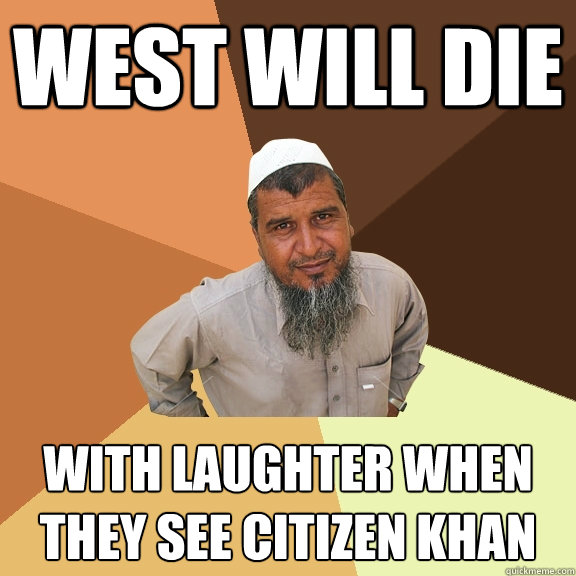 West will die with laughter when they see Citizen Khan - West will die with laughter when they see Citizen Khan  Ordinary Muslim Man