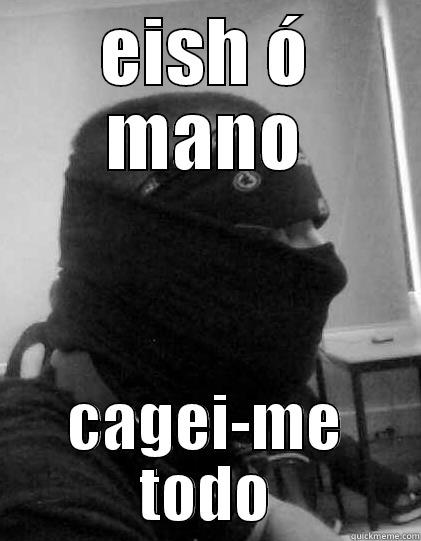 EISH Ó MANO CAGEI-ME TODO Misc