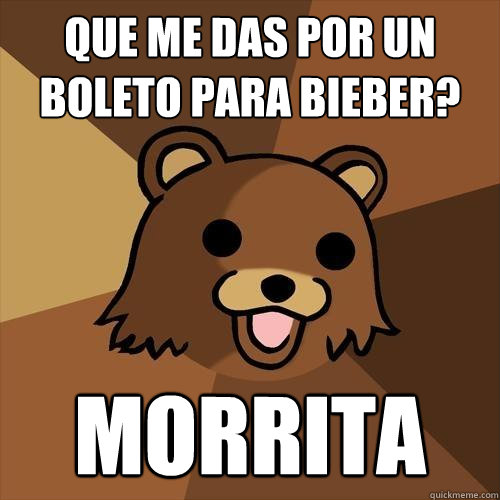 Que me das por un boleto para bieber? morrita - Que me das por un boleto para bieber? morrita  Pedobear