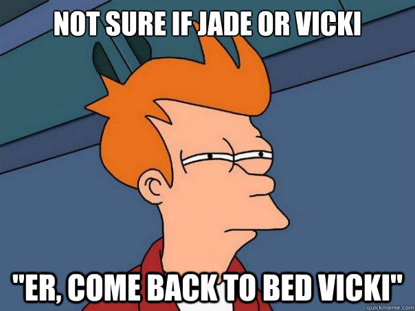 not sure if jade or vicki 