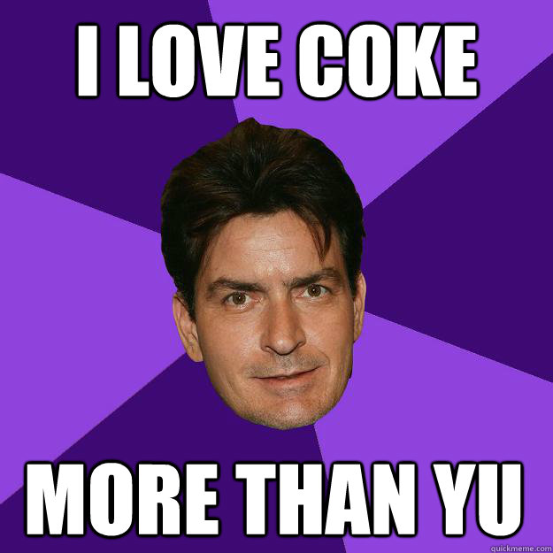 i love coke more than yu  Clean Sheen