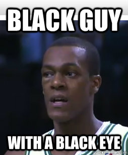 Black guy with a black eye - Black guy with a black eye  Rajon Rondo Rhymes