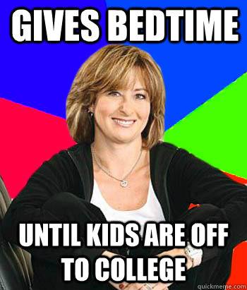 Gives bedtime Until kids are off to college  Sheltering Suburban Mom