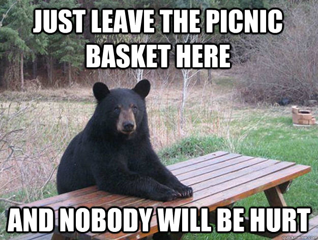 Just leave the picnic basket here and nobody will be hurt  