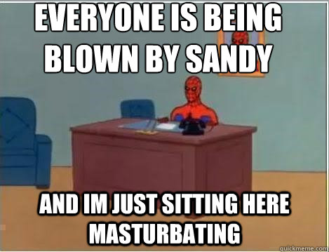 Everyone is being blown by Sandy And im just sitting here masturbating   Spiderman Desk