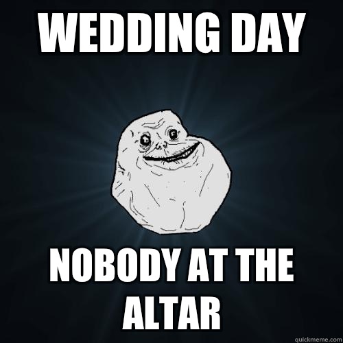 WEDDING DAY Nobody At The Altar - WEDDING DAY Nobody At The Altar  Forever Alone