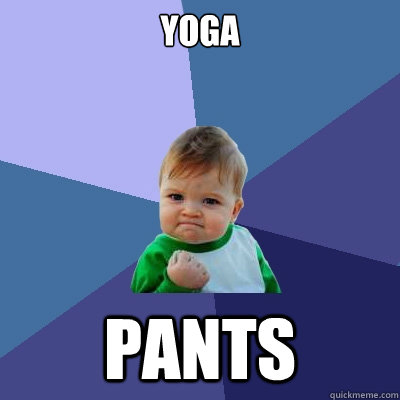 yoga pants  Success Kid