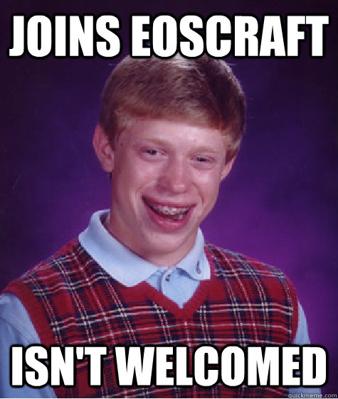 Joins EosCraft Isn't Welcomed  Bad Luck Brian