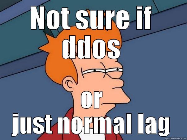 NOT SURE IF DDOS OR JUST NORMAL LAG Futurama Fry