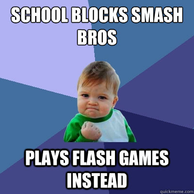 school blocks smash bros plays flash games instead  Success Kid