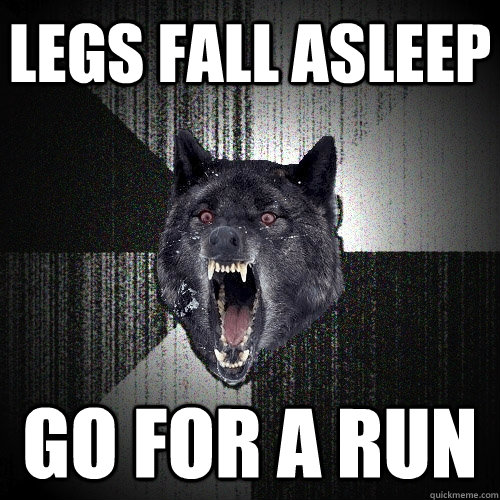 Legs Fall Asleep go for a run - Legs Fall Asleep go for a run  Insanity Wolf