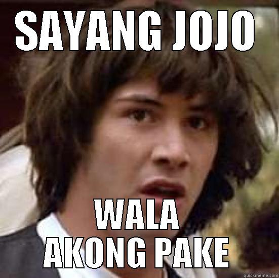 SAYANG JOJO WALA AKONG PAKE conspiracy keanu