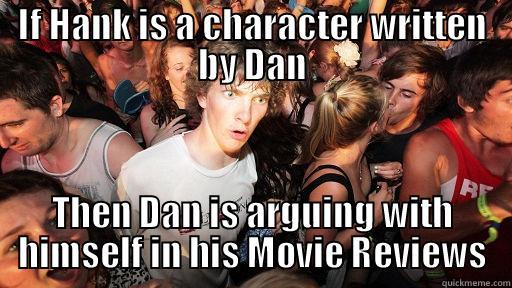 IF HANK IS A CHARACTER WRITTEN BY DAN THEN DAN IS ARGUING WITH HIMSELF IN HIS MOVIE REVIEWS Sudden Clarity Clarence