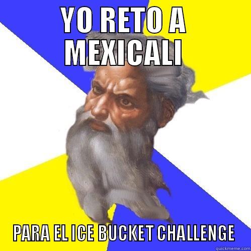 YO RETO A MEXICALI PARA EL ICE BUCKET CHALLENGE Advice God