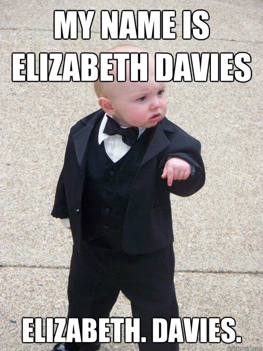 my name is elizabeth davies  Elizabeth. davies.  Baby Godfather