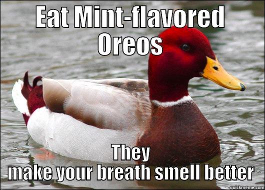 EAT MINT-FLAVORED OREOS THEY MAKE YOUR BREATH SMELL BETTER Malicious Advice Mallard