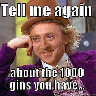 TELL ME AGAIN  ABOUT THE 1000 GINS YOU HAVE... Creepy Wonka