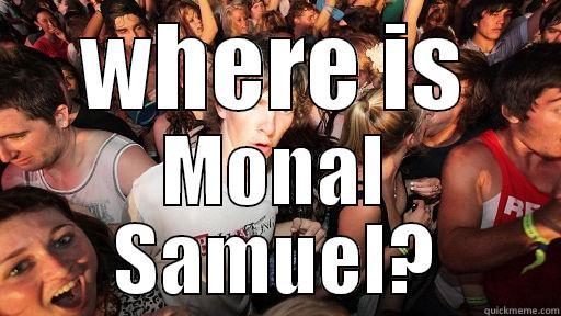 that moment - WHERE IS MONAL SAMUEL? Sudden Clarity Clarence