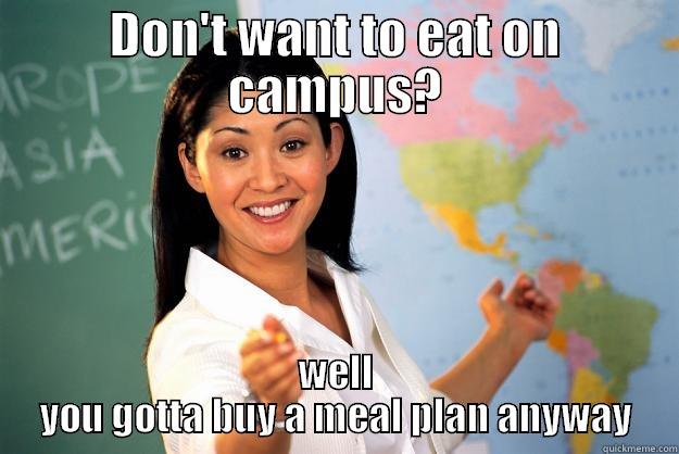 DON'T WANT TO EAT ON CAMPUS? WELL YOU GOTTA BUY A MEAL PLAN ANYWAY Unhelpful High School Teacher