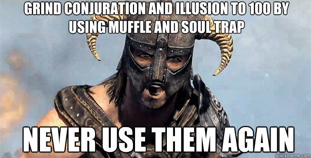 Grind Conjuration and illusion to 100 by using muffle and soul trap NEVER USE THEM AGAIN  skyrim