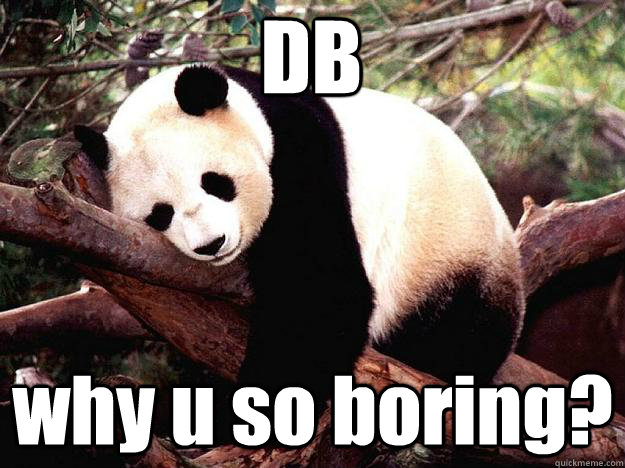 DB why u so boring?  Procrastination Panda