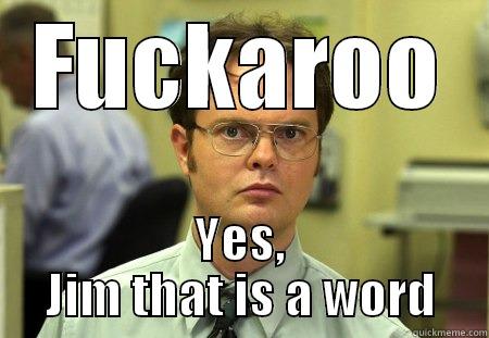 FUCKAROO YES, JIM THAT IS A WORD Schrute