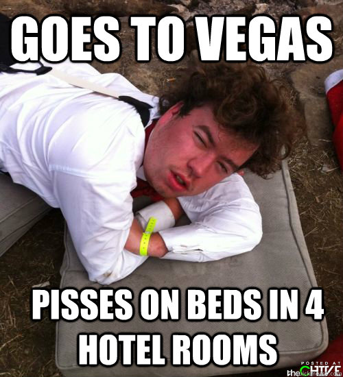 goes to vegas pisses on beds in 4 hotel rooms  BLACK OUT DAN