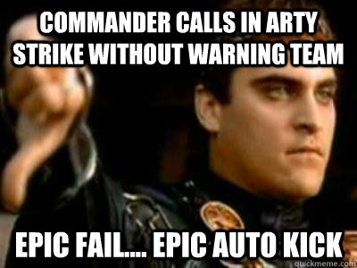 Commander Calls In Arty Strike Without Warning Team Epic fail.... Epic Auto Kick  Downvoting Roman