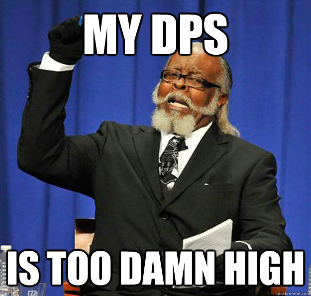 My DPS Is too damn high - My DPS Is too damn high  Jimmy McMillan