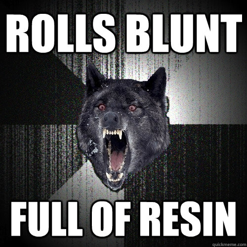 Rolls blunt Full of resin  Insanity Wolf