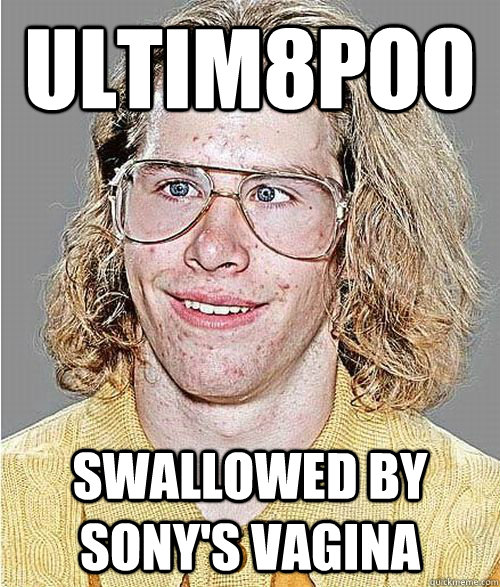 Ultim8poo Swallowed by Sony's vagina  NeoGAF Asshole