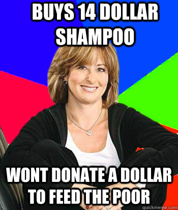 Buys 14 dollar shampoo Wont donate a dollar to feed the poor  Sheltering Suburban Mom