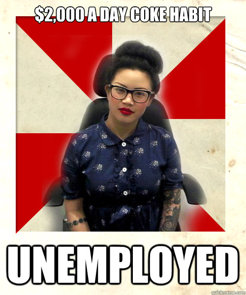 $2,000 a day coke habit unemployed - $2,000 a day coke habit unemployed  Hipster Asian Girl