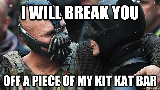 I WILL BREAK YOU OFF A PIECE OF MY KIT KAT BAR - I WILL BREAK YOU OFF A PIECE OF MY KIT KAT BAR  Buddy Bane