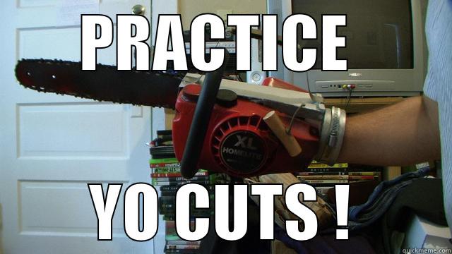 practice yo cuts - PRACTICE  YO CUTS ! Misc