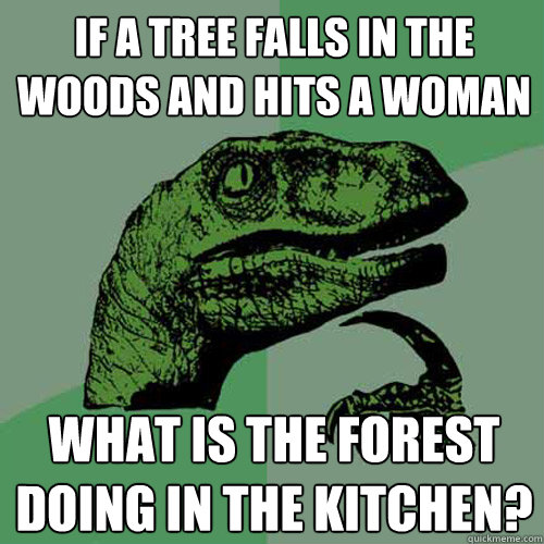 If A Tree Falls In The Woods And Hits A Woman What Is The Forest Doing