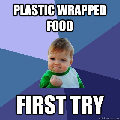 Plastic wrapped food First try - Plastic wrapped food First try  Success Kid