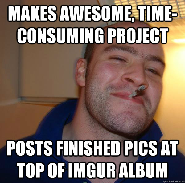 makes awesome, time-consuming project posts finished pics at top of imgur album - makes awesome, time-consuming project posts finished pics at top of imgur album  Misc