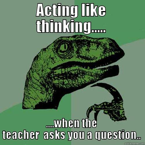 The wise Student - ACTING LIKE THINKING..... ....WHEN THE TEACHER  ASKS YOU A QUESTION.. Philosoraptor